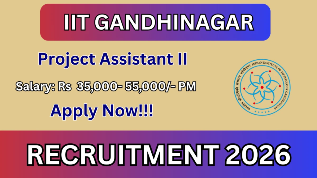 IIT Gandhinagar Project Assistant II Recruitment 2026: